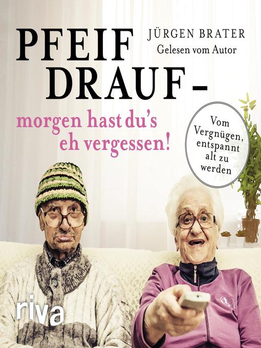 Title details for Pfeif drauf – morgen hast du's eh vergessen! by Jürgen Brater - Available